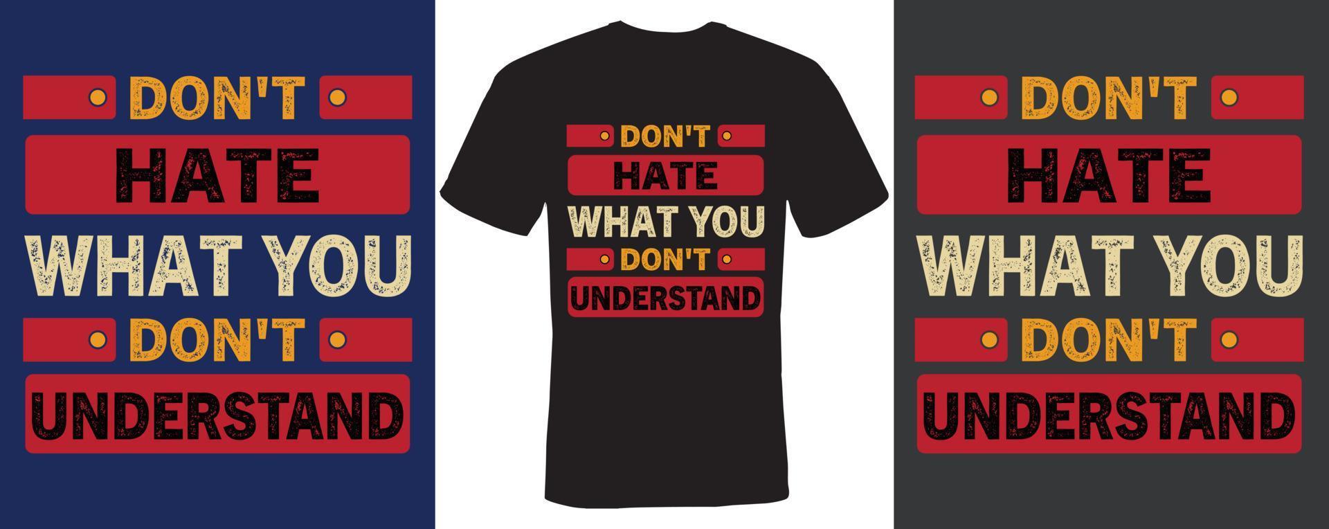 Don't hate what you don't understand t-shirt design vector