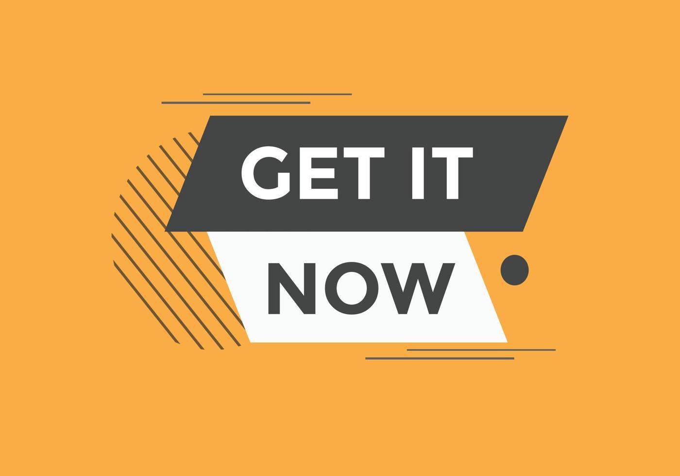 Get it now button. speech bubble. Get it now label sign template vector