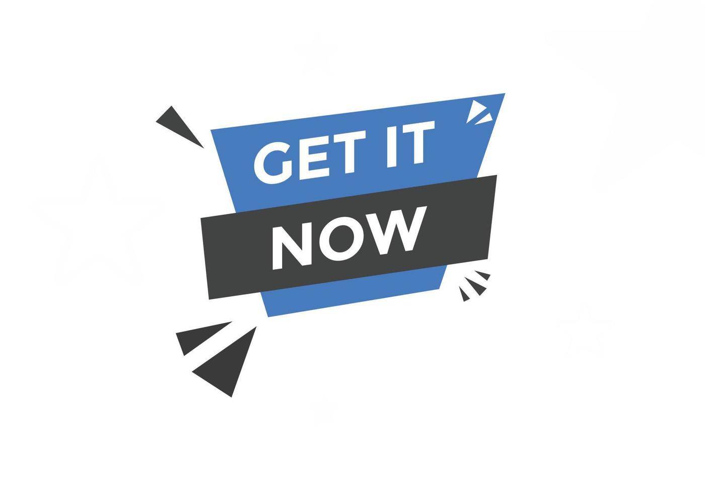 Get it now button. speech bubble. Get it now label sign template vector