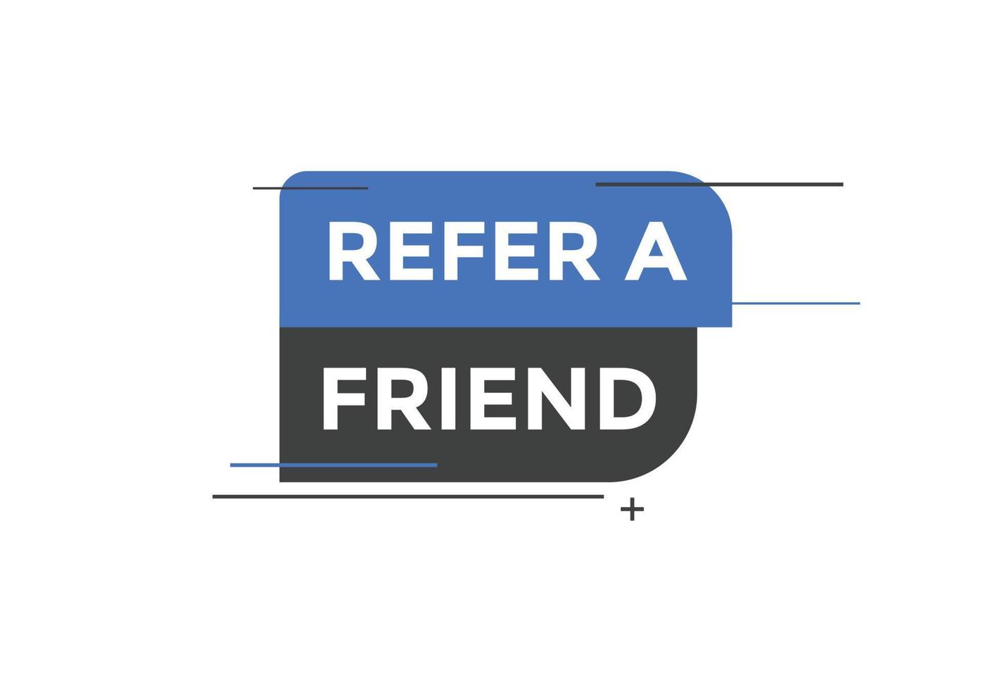 Refer a friend button. Refer a friend speech bubble. Refer a friend text web banner template. Vector Illustration.