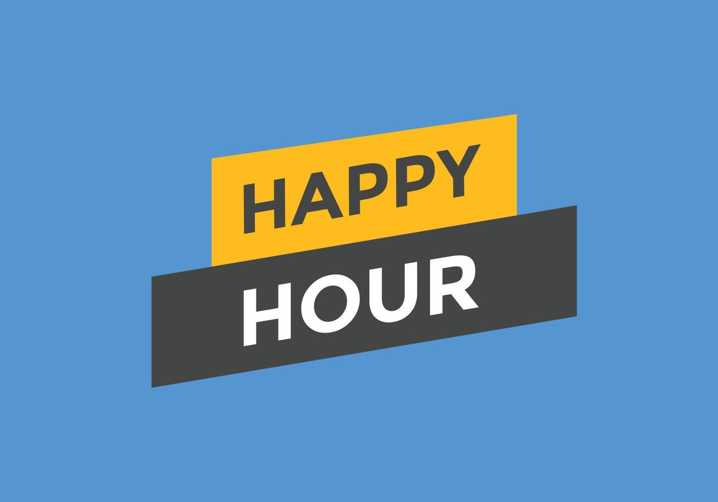 Happy hour button. Happy hour text web template. speech bubble vector