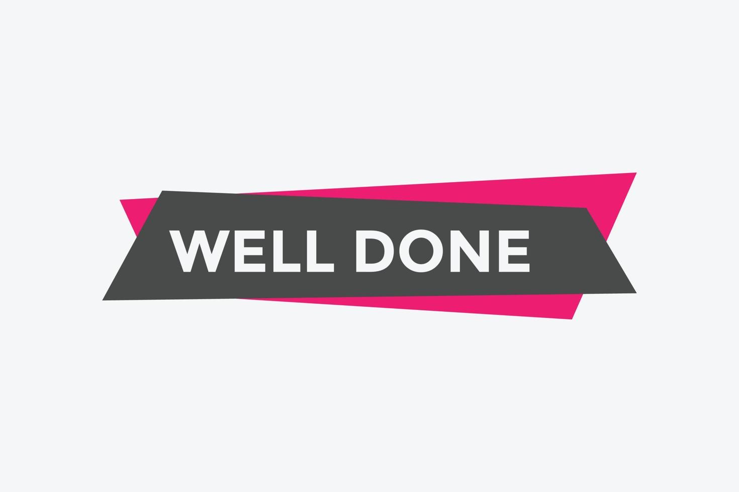 Well done button. Well done speech bubble. Well done text web template. Vector Illustration.