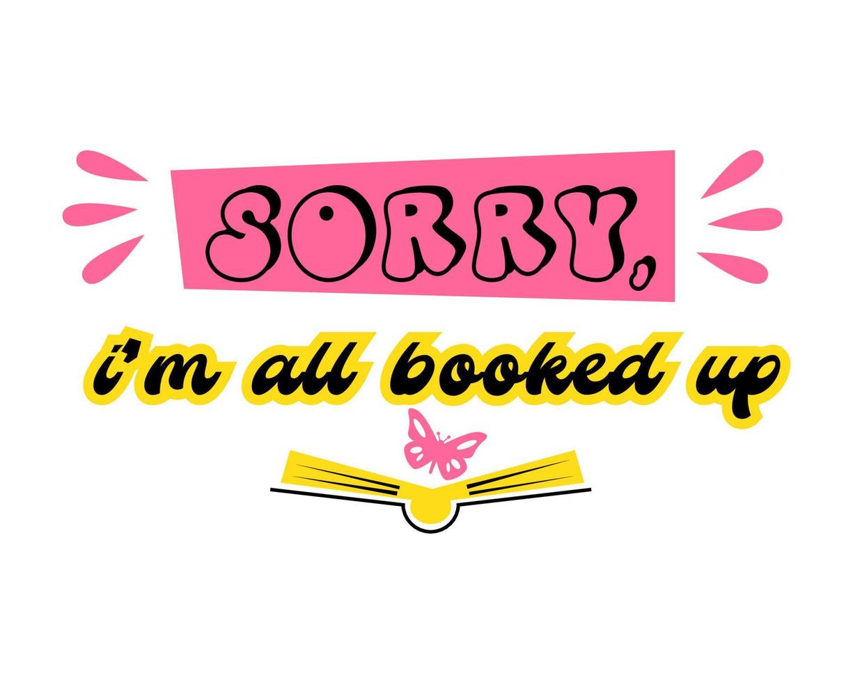 Motivation quote about book. Sorry, im all booked up -seventies retro quote style. Poster or square social media post, typography graphic. Vector