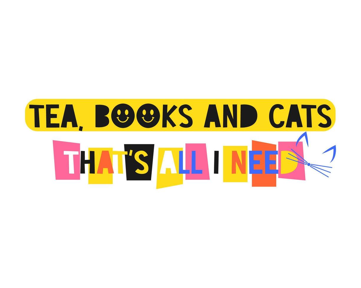 Positive slogan Tea, books and cats that all i need in hippie retro 70s style. Trendy hipster design for poster or card, t-shirt print. Vector illustration
