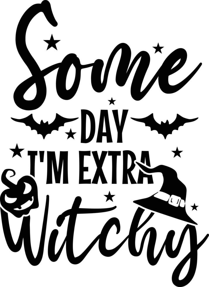 Some day i m extra witchy halloween t shirt design vector
