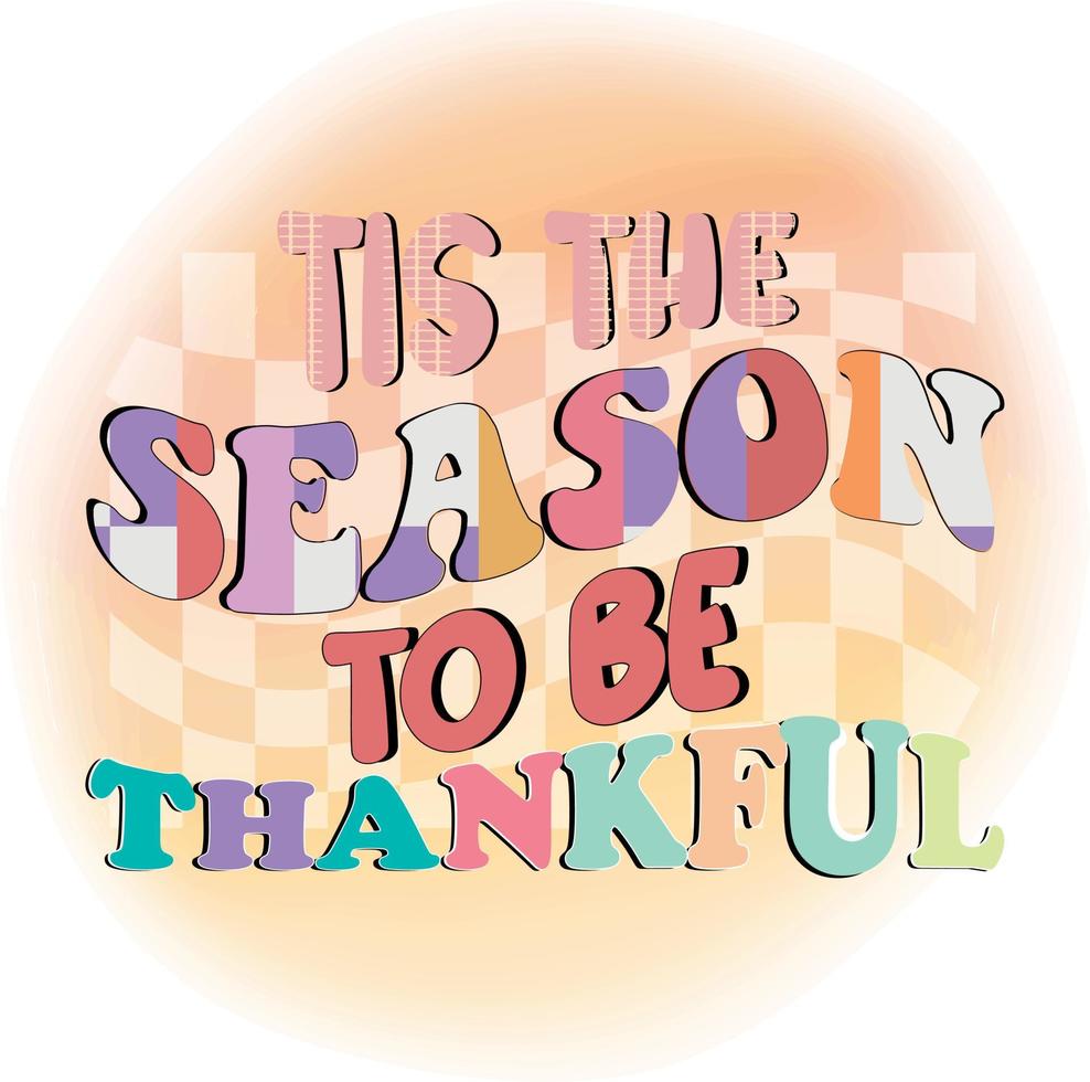 Tis The Season To Be Thankful vector