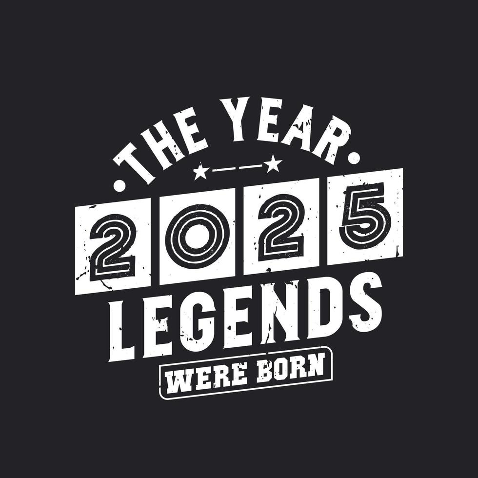 The year 2025 Legends were Born 11140497 Vector Art at Vecteezy