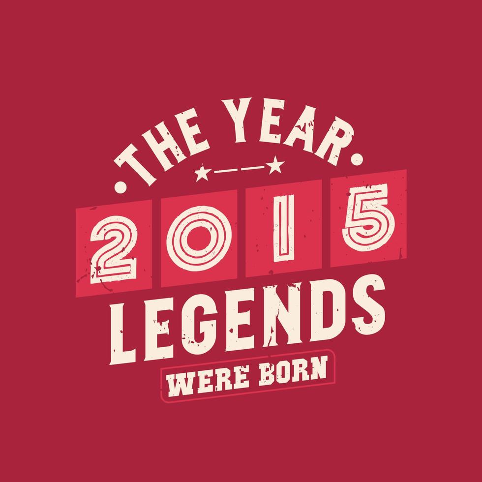 The year 2015 Legends were Born, Vintage 2015 birthday vector