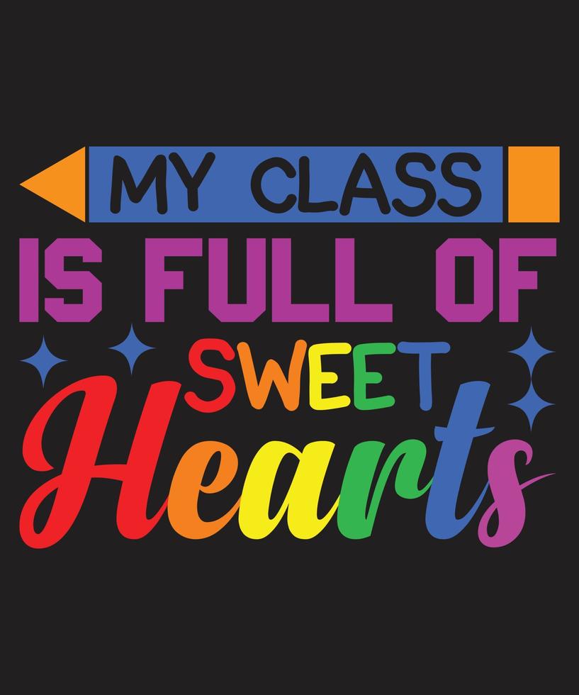 My Class Is Full Of Sweet Hearts Rainbow T-shirt Design vector