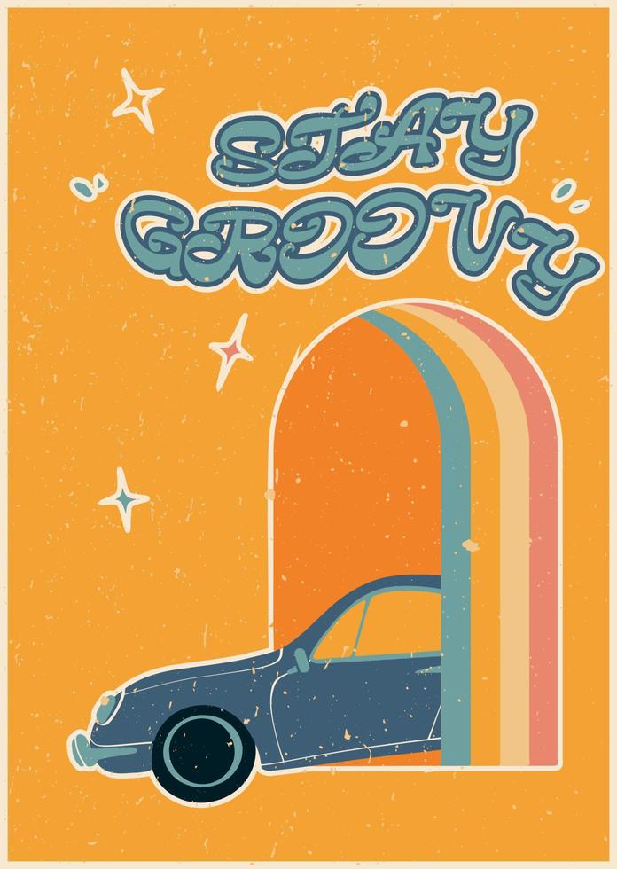 Poster in retro style with a blue car driving out of a rainbow arch. Stay groovy. Vintage retro style. Colorful vector art design. 60s, 70s, hippies. Set of postcard, poster design.