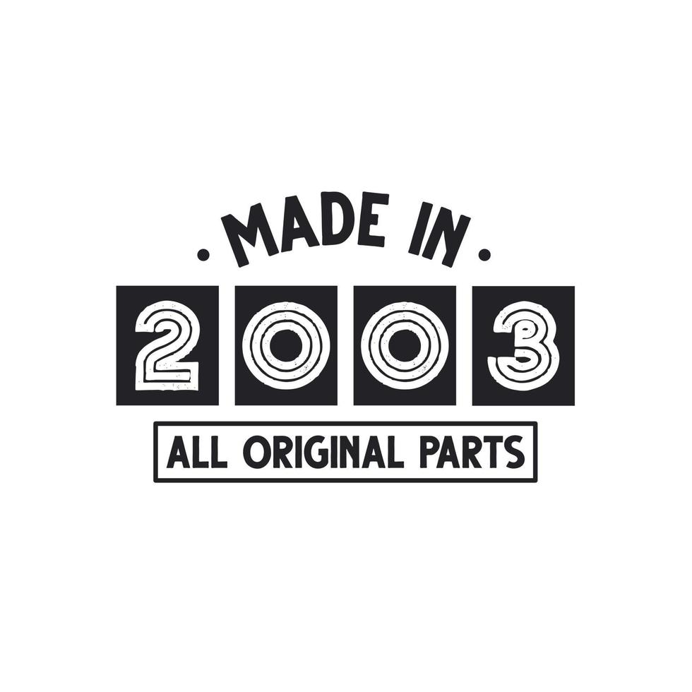 2003 birthday celebration, Made in 2003 All Original Parts 11151989 ...