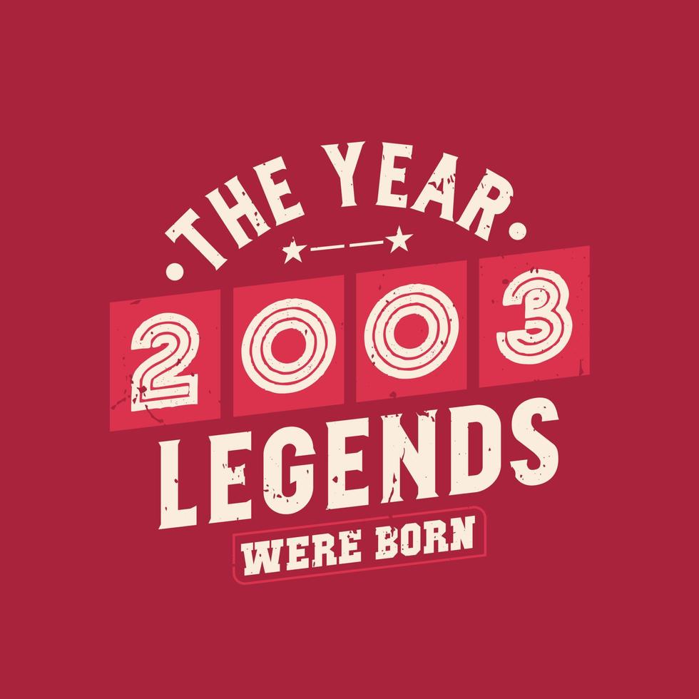 The year 2003 Legends were Born, Vintage 2003 birthday 11152079 Vector ...