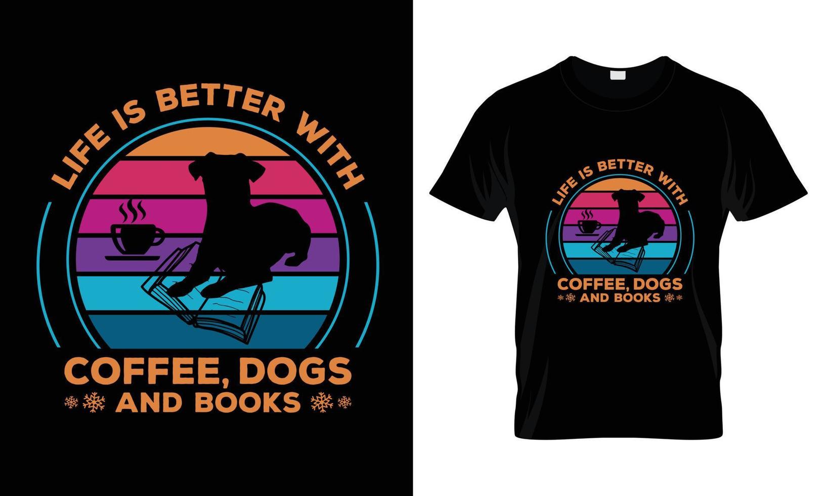 Life is better with coffee, dogs and Books. t shirt design vector