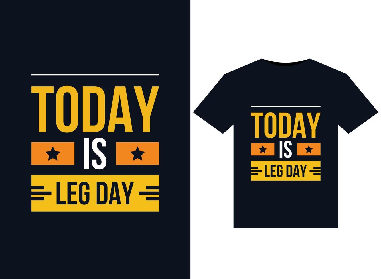 Today is leg day t-shirt design fashion slogan, badge, label clothing, or other printing products. Vector illustration.