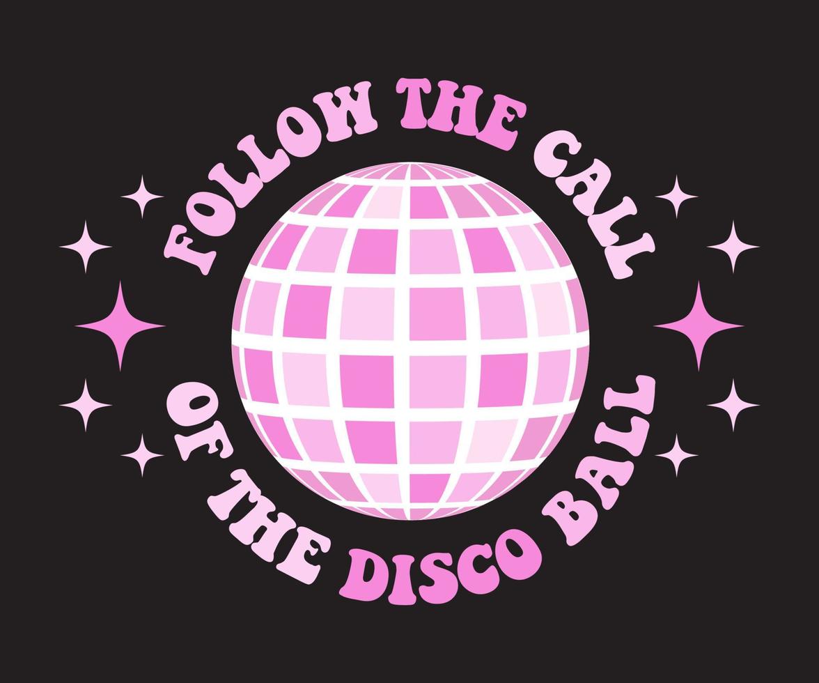 Retro groovy disco ball . 70s disco slogan print for graphic tee. Follow the call of the disco ball vector