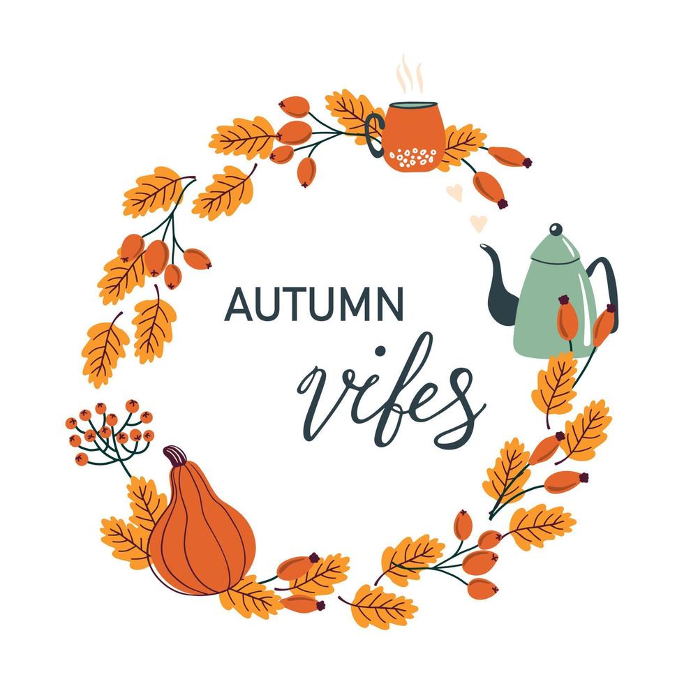 Autumn vibes. Fall wreath with leaves, berries, pumpkin, kettle and cup. Fall floral elements and hand written lettering. Round frame made from hand drawn elements. vector