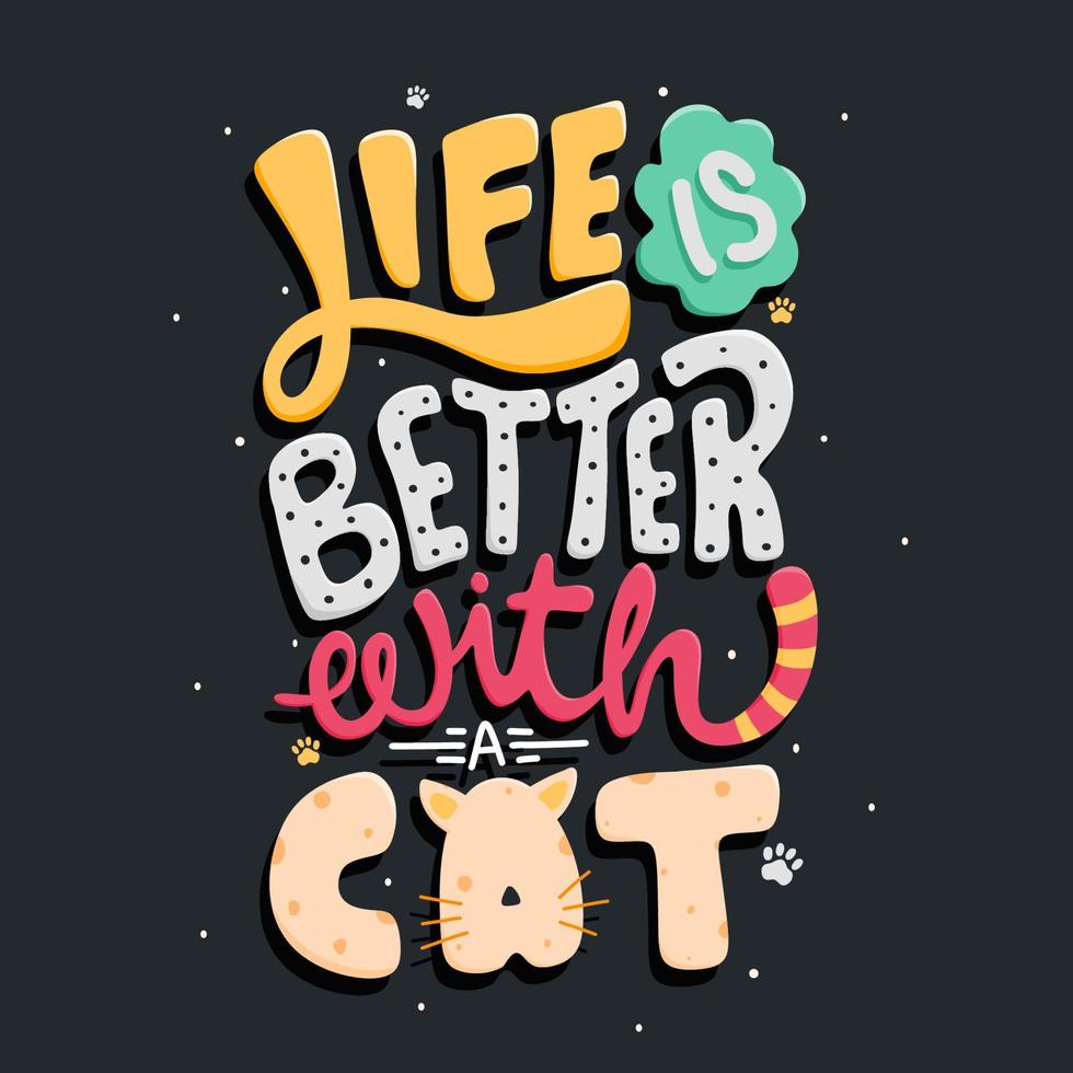 La vida es mejor con un gato. cotizar letras tipográficas para el diseño de camisetas. letras dibujadas a mano. para impresiones en camisetas, bolsos, artículos de papelería, tarjetas, carteles, prendas de vestir, etc. vector