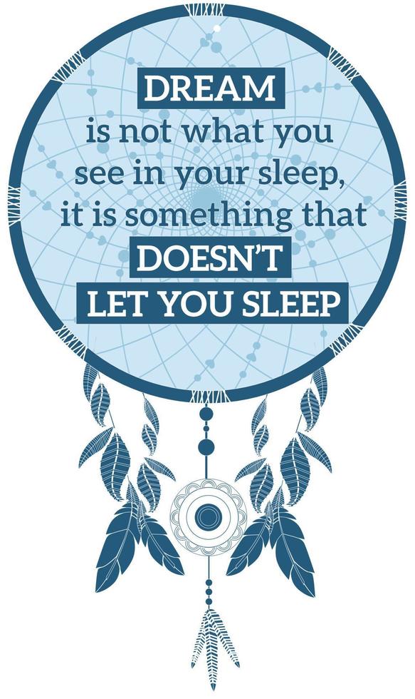 Motivational quote for a happy and better life. Dreams don't let you sleep. Dream catcher decorated with feathers and beads. Inspiring life quotes. Native american poster, decorative feather ornament. vector
