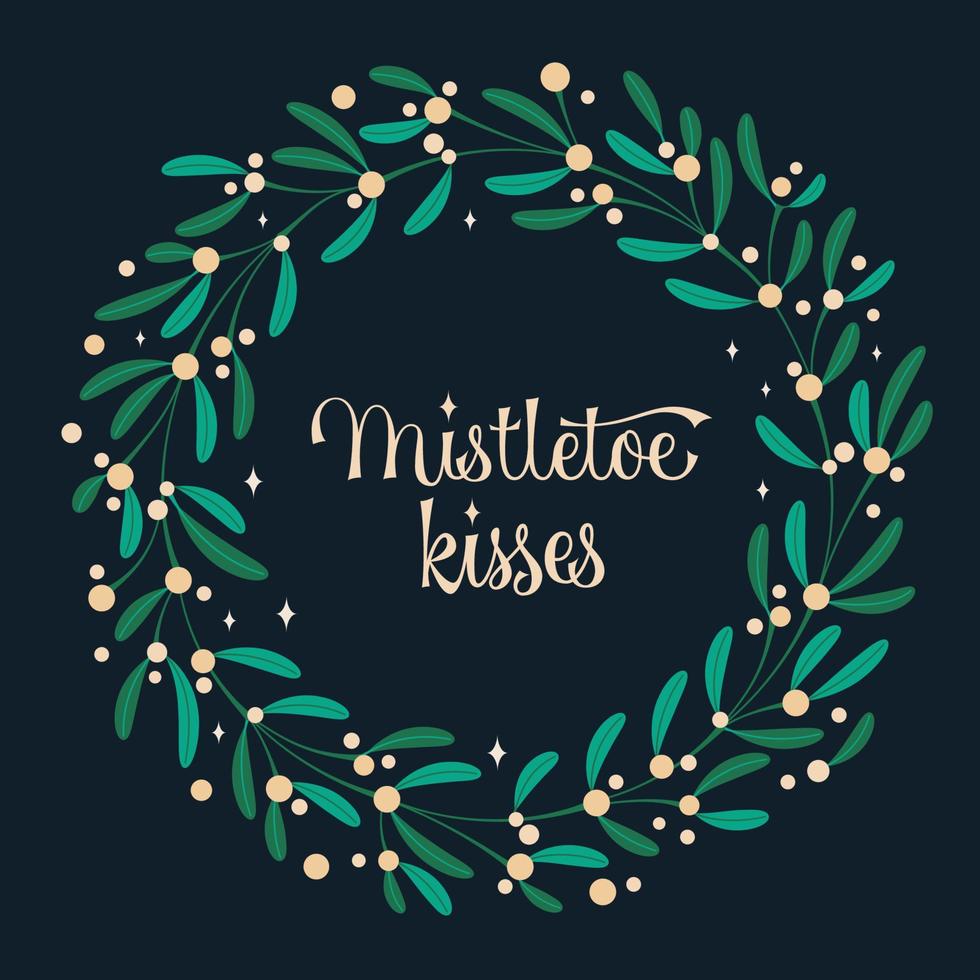 Mistletoe kisses - modern script lettering with mistletoe wreath design. vector