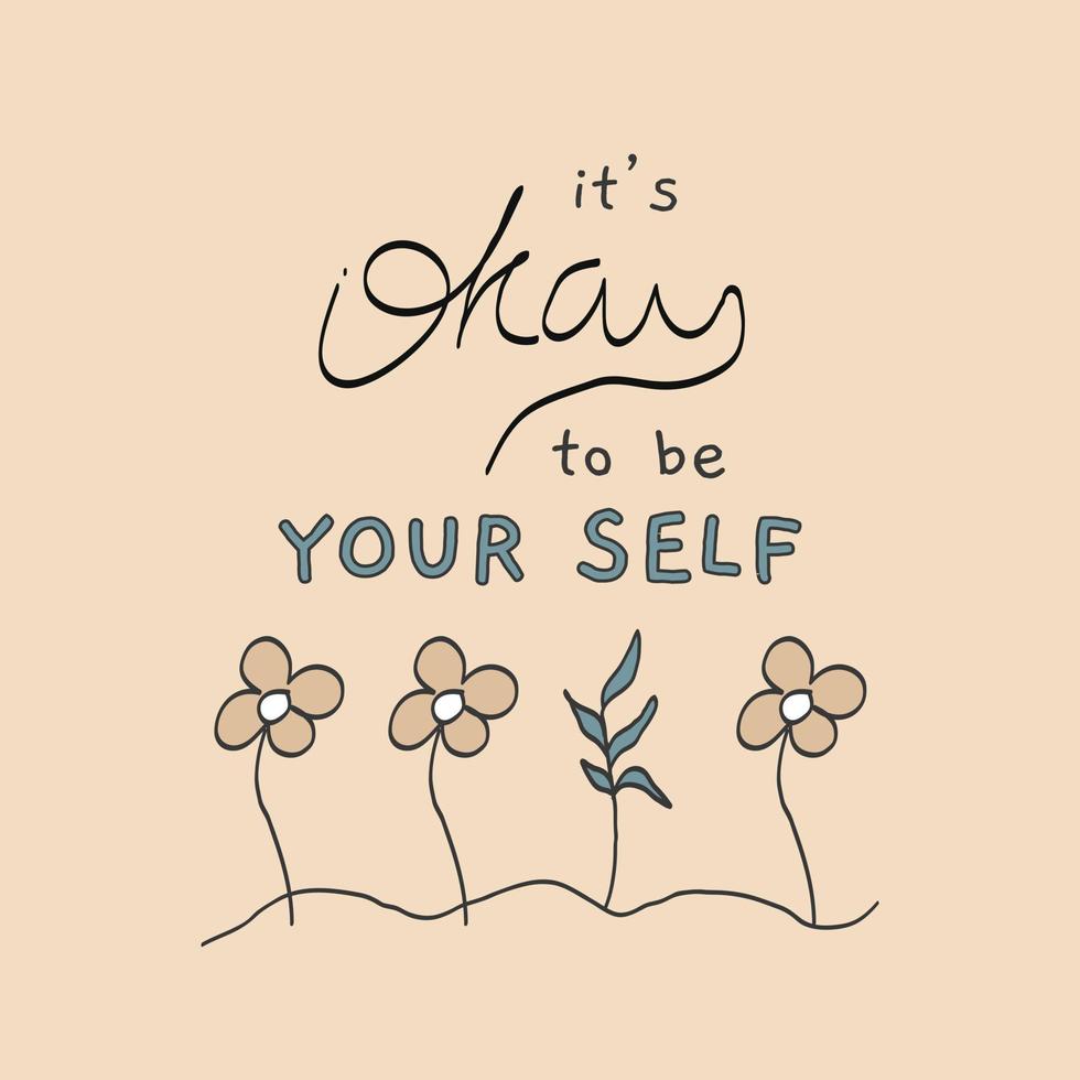 Inspirational quotes with cute illustration.it's okay to be your self. Perfect for quote card, lettering poster or female graphic t-shirt print. Vector illustration.