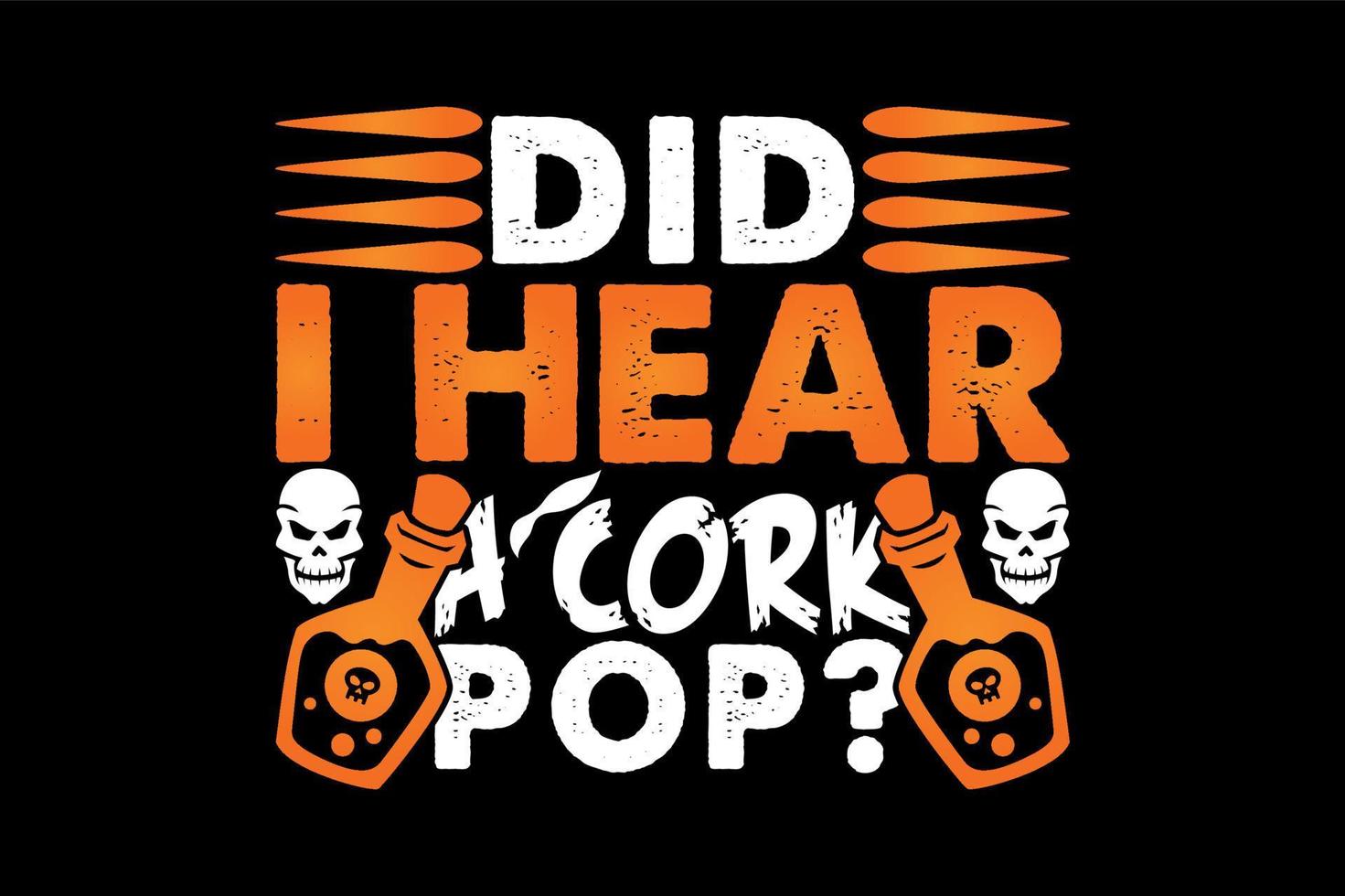 Did I hear a cork pop, Halloween t-shirt design vector