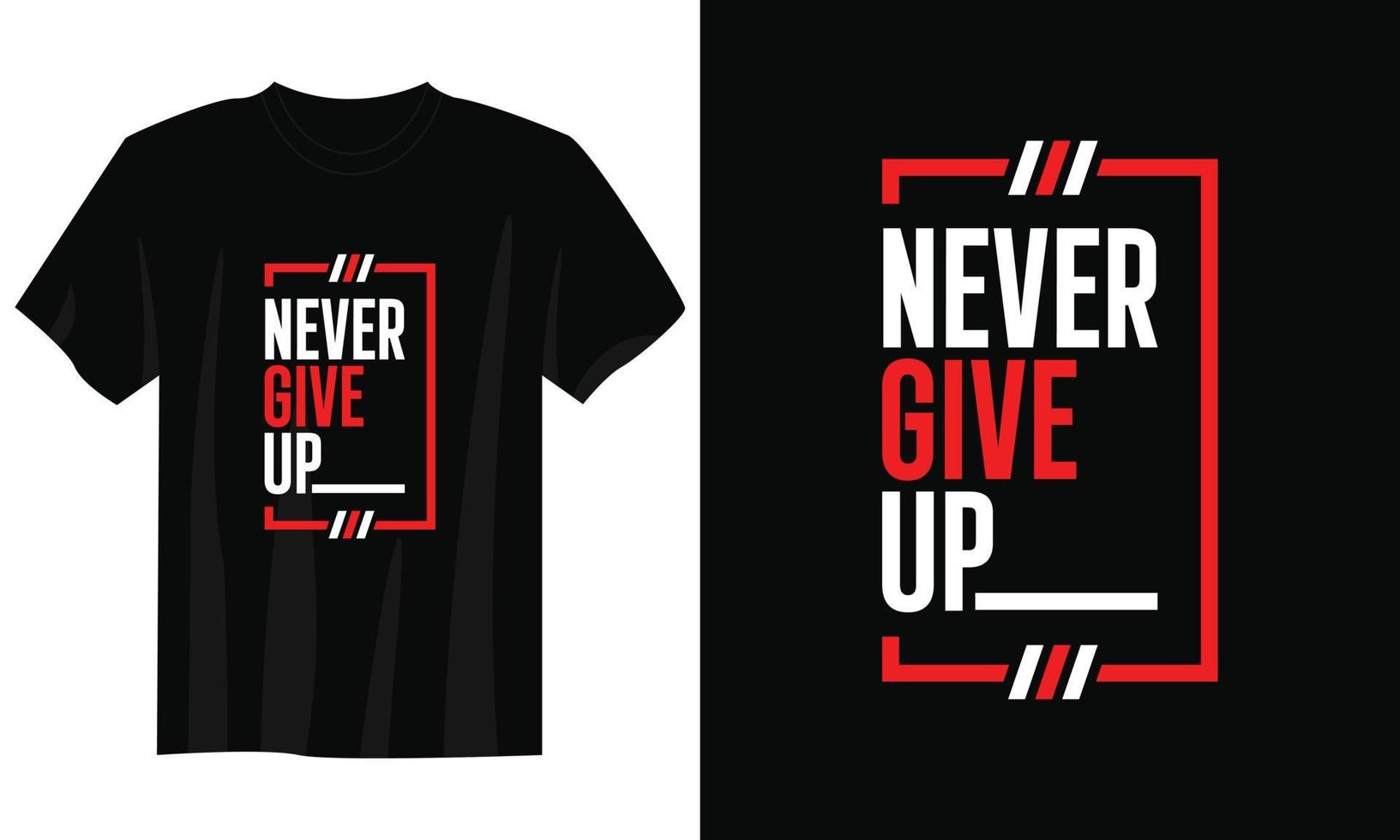 Never Give Up Motivational & Inspirational T Shirt Never Give Up Motivational & Inspirational T Shirt