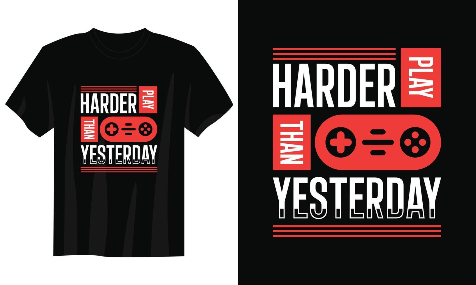 play harder than yesterday gaming t-shirt design, Gaming gamer t-shirt design, Vintage gaming t-shirt design, Typography gaming t-shirt design, Retro gaming gamer t-shirt design vector