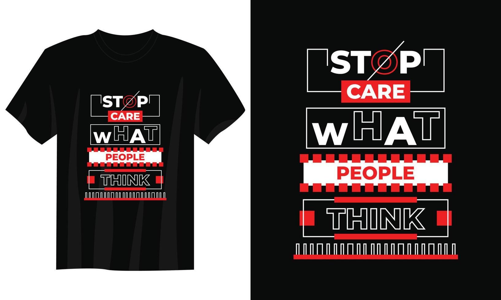 stop care what people think typography t shirt design, motivational typography t shirt design, inspirational quotes t-shirt design, streetwear t shirt design vector