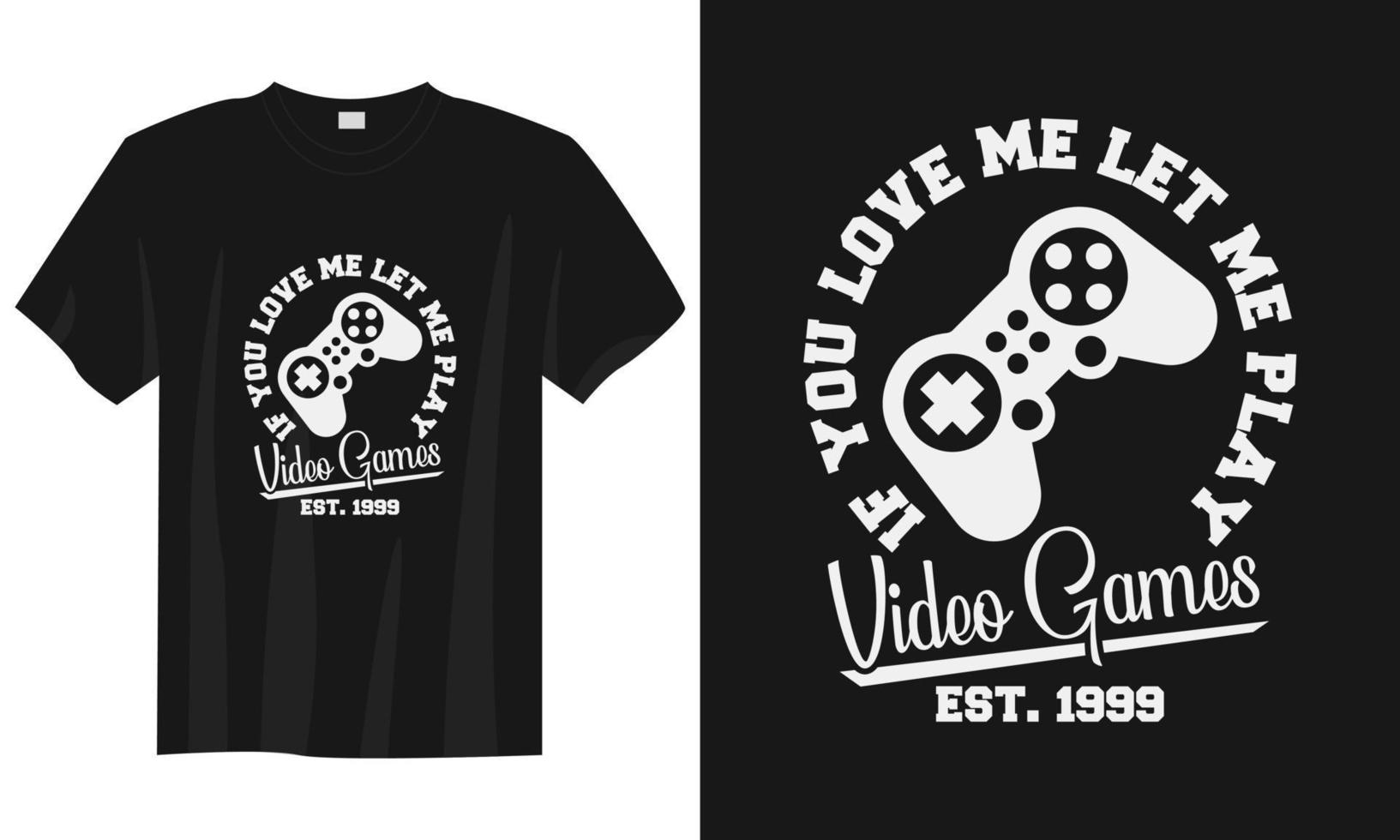 if you love me let me play video games gaming t shirt design, Gaming gamer t shirt design, Vintage gaming t shirt design, Typography gaming t shirt design, Retro gaming gamer t shirt design vector