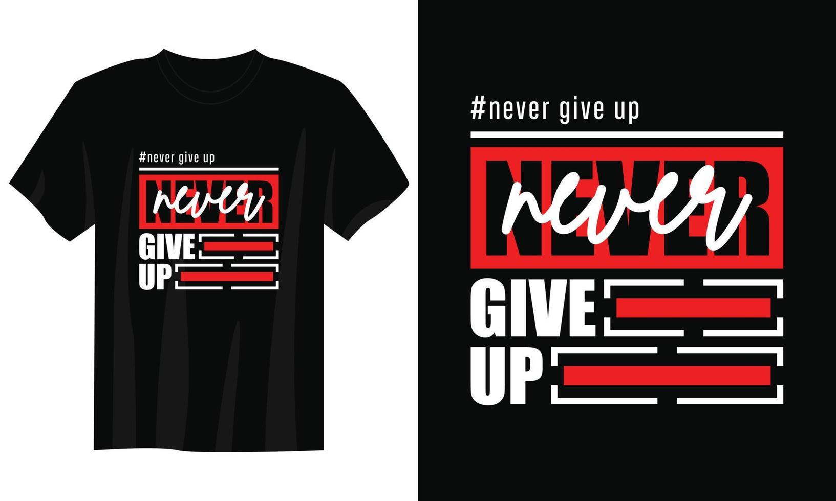 never give up typography t shirt design, motivational typography t shirt design, inspirational quotes t-shirt design, streetwear t shirt design vector