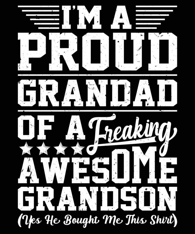 I'm A Proud Grandad Of A Freaking Awesome Grandson Yes He Bought Me This Shirt tshirt design vector