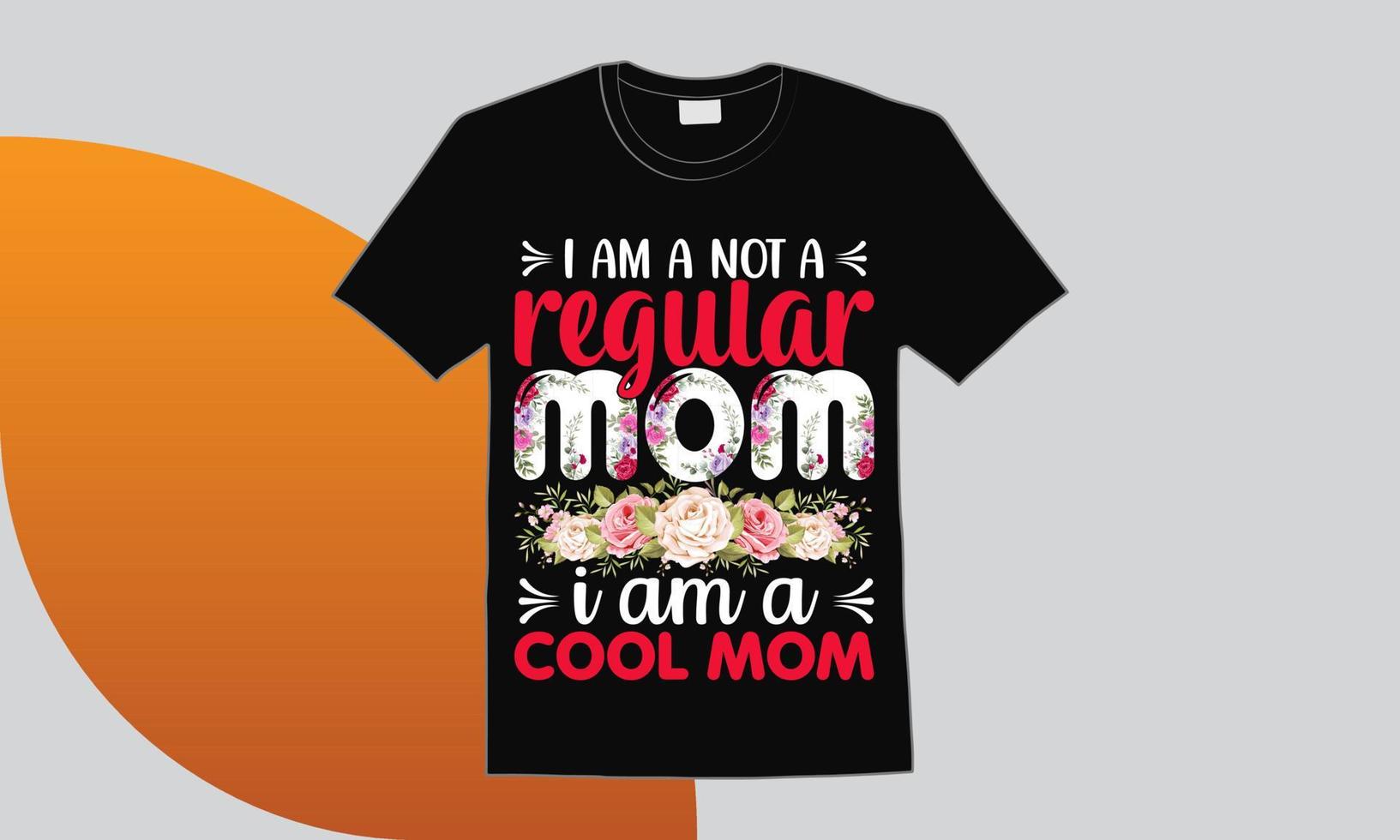 I'am Not A regular Mom I'am A Cool Mom T-Shirt vector