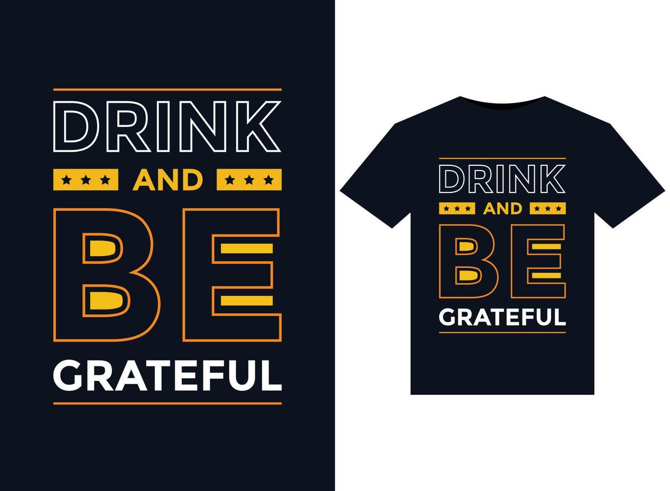Drink And Be Grateful T-Shirts typography vector illustration for print-ready graphic design