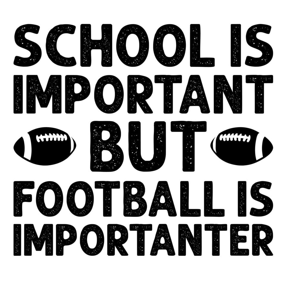 School Is Important Football Is Importanter vector