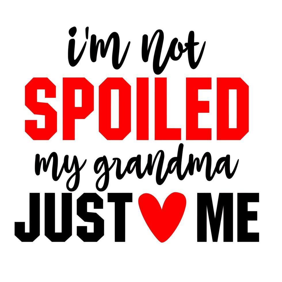 I'm Not Spoiled My Mamaw Just Love Me Family Shirt I'm Not Spoiled My Mamaw Just Love Me Family Shirt