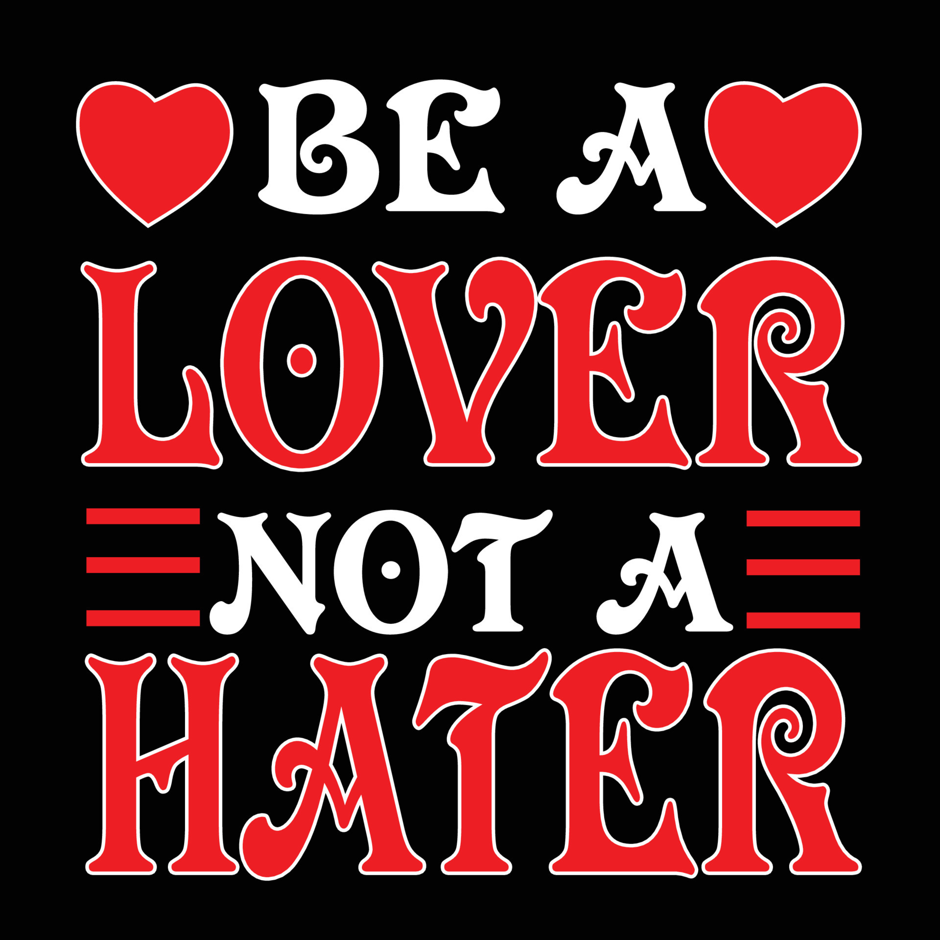 Be a lover not a hater 11245103 Vector Art at Vecteezy