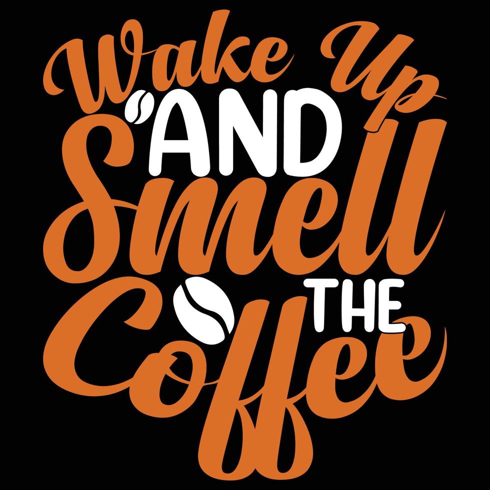 despierta y huele el diseño de camiseta de tipografía de café. diseño de camiseta de café. vector