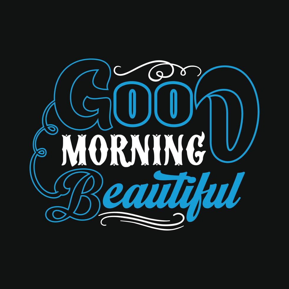 Good morning beautiful typography vector art. Can be used for t ...
