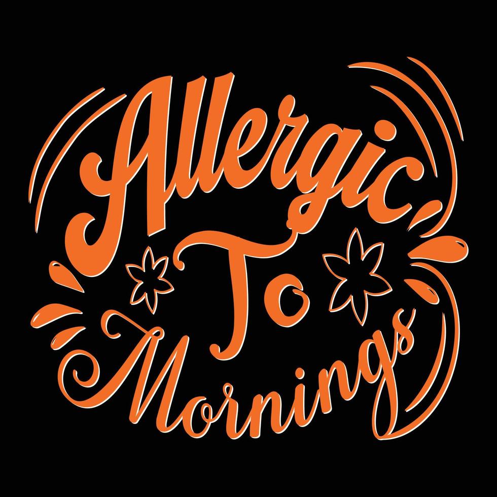 Allergic to mornings .Good morning typography vector art. Can be used for t-shirt prints, good morning quotes, and t-shirt vectors, gift shirt design, fashion print design