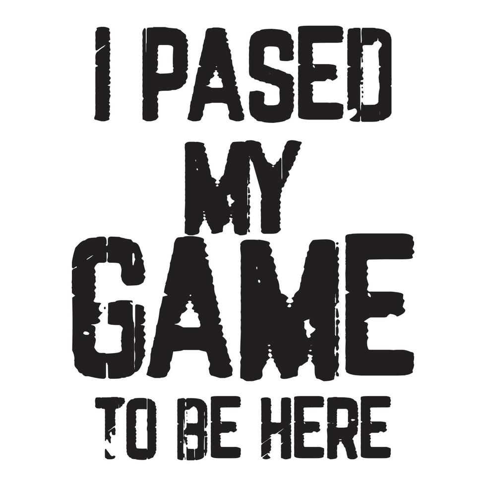 I Paused My Game To Be Here T shirt Design Vector