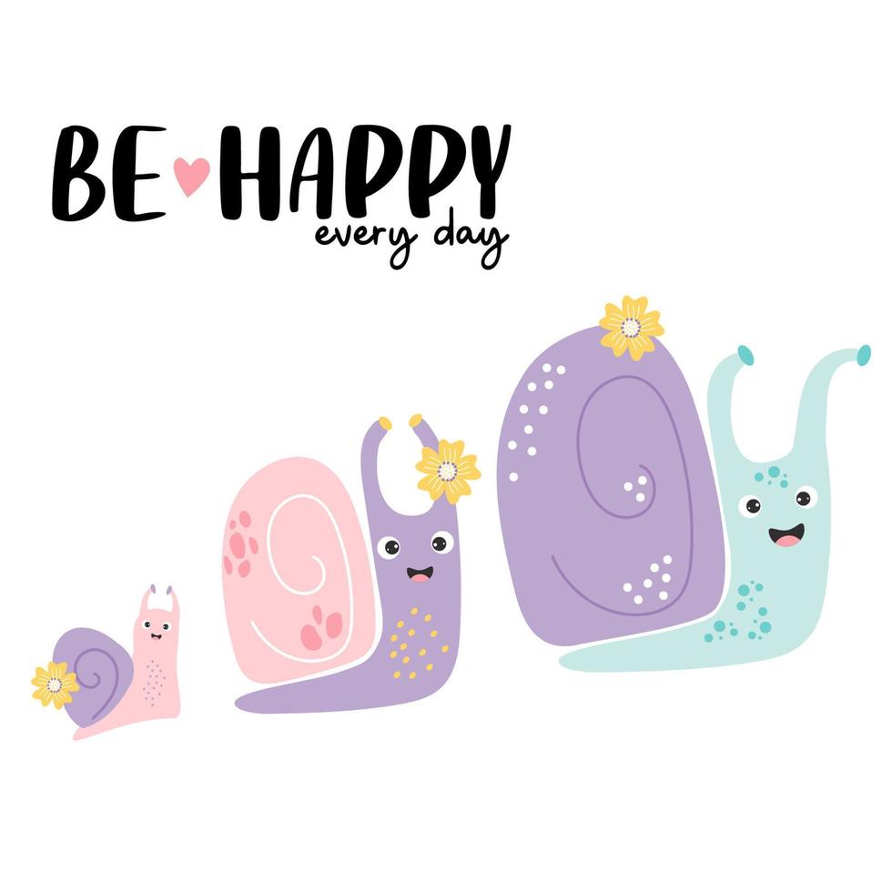 Be happy every day. Postcard with family of cute happy snails - dad, mom and baby snail. Vector illustration. Snail character poster for greeting cards, covers, design and decor, print and cards.