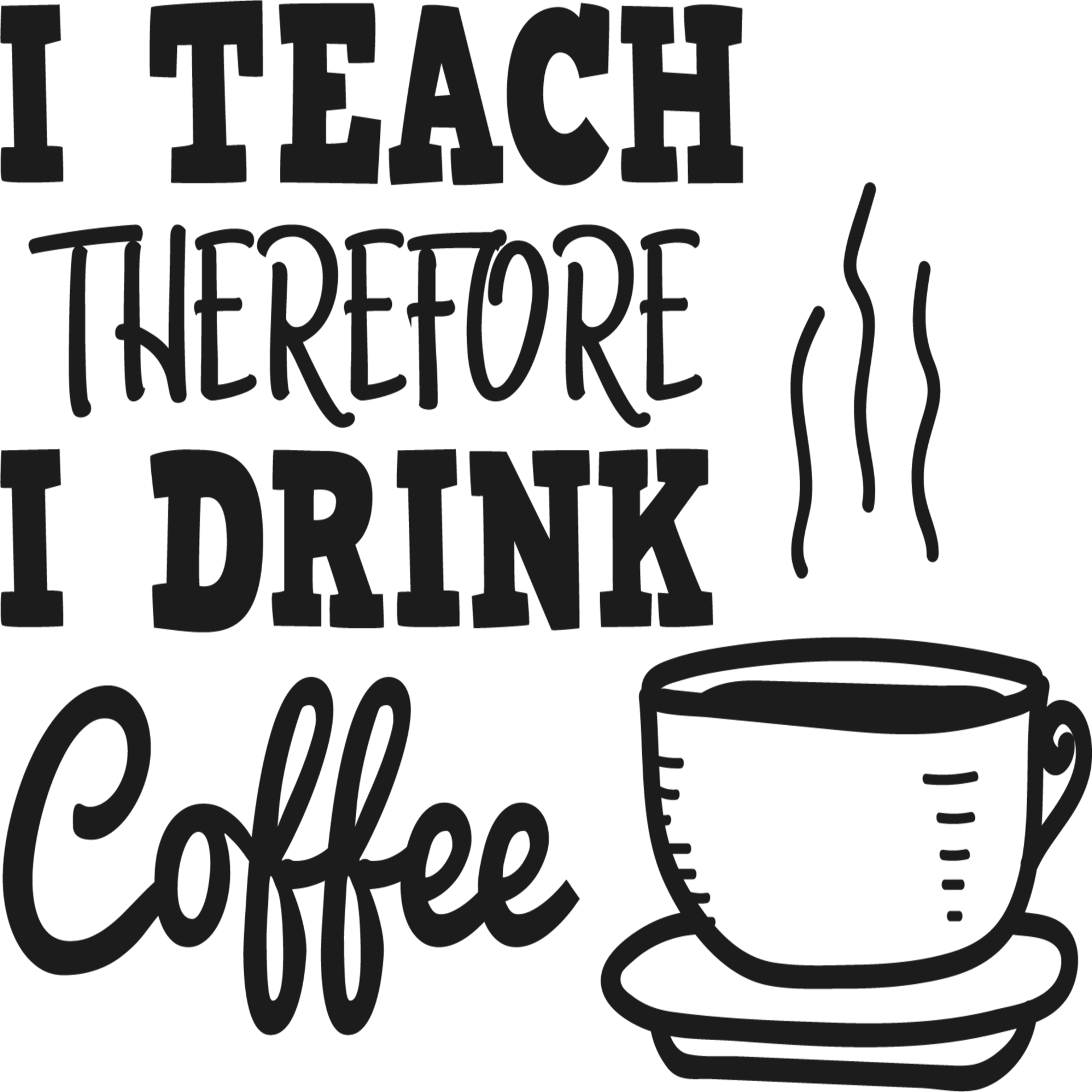 I Teach Therefore I Drink Coffee 11285925 PNG i-teach-therefore-i-drink-coffee-11285925-png