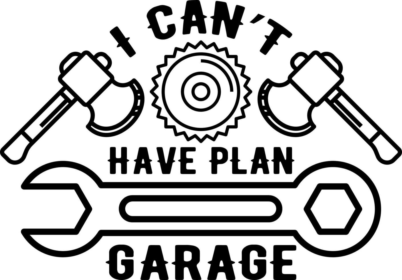 I Cant I Have Plans In The Garage Car Mechanics vector