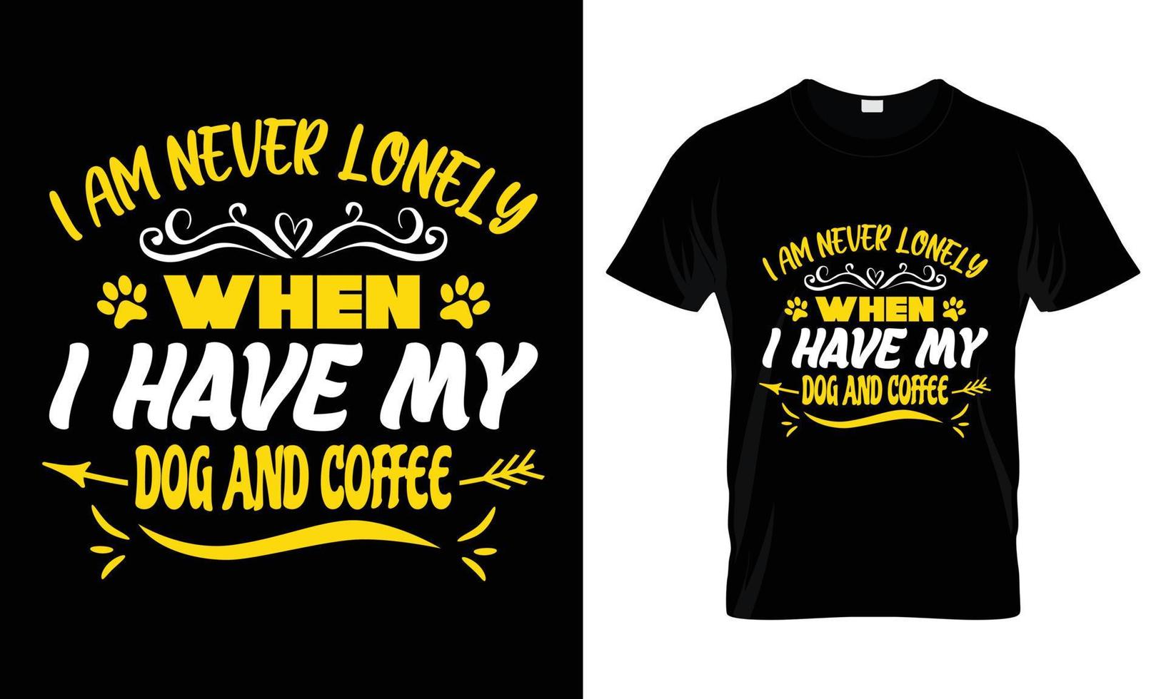 I am never lonely when I have my dog and coffee t shirt design vector