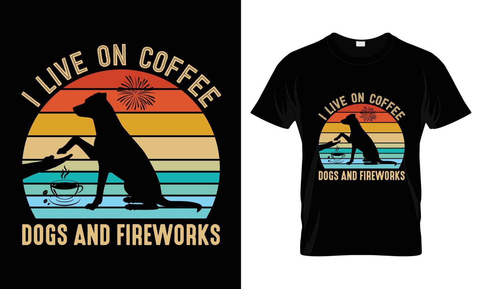 I live on coffee dogs and fireworks t shirt design vector