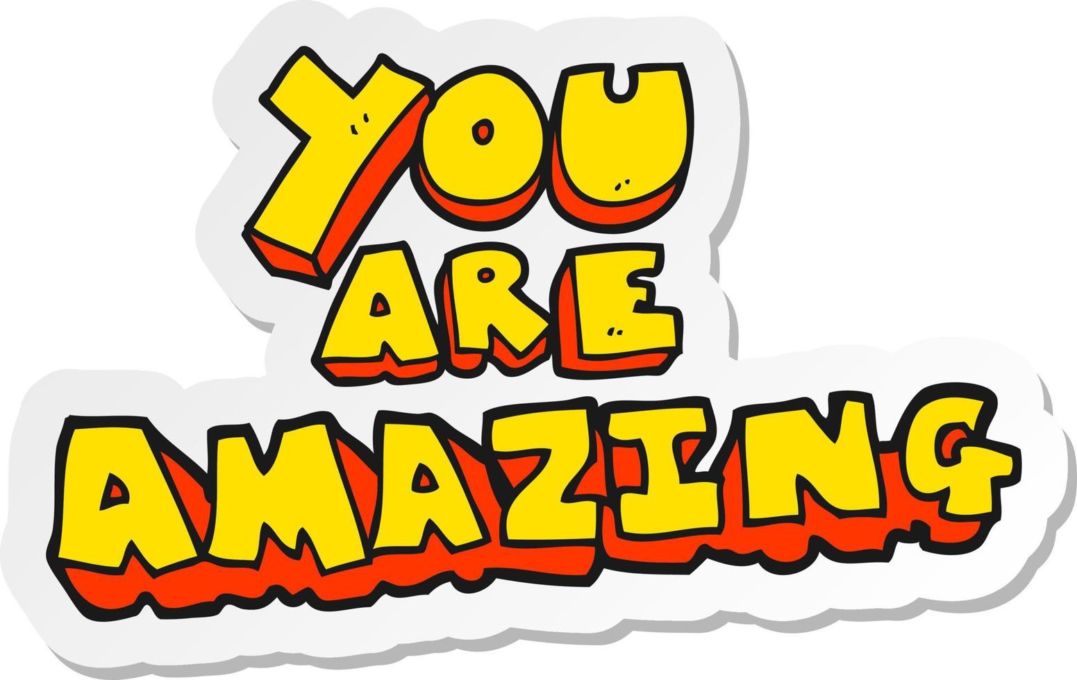 sticker of a cartoon you are amazing text vector