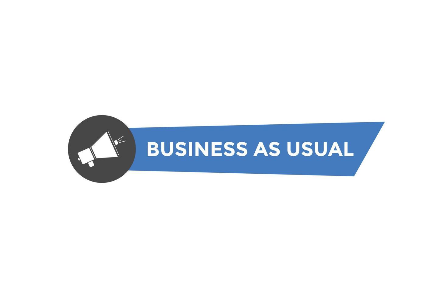 Business as usual button. speech bubble. Business as usual Colorful web banner. vector illustration