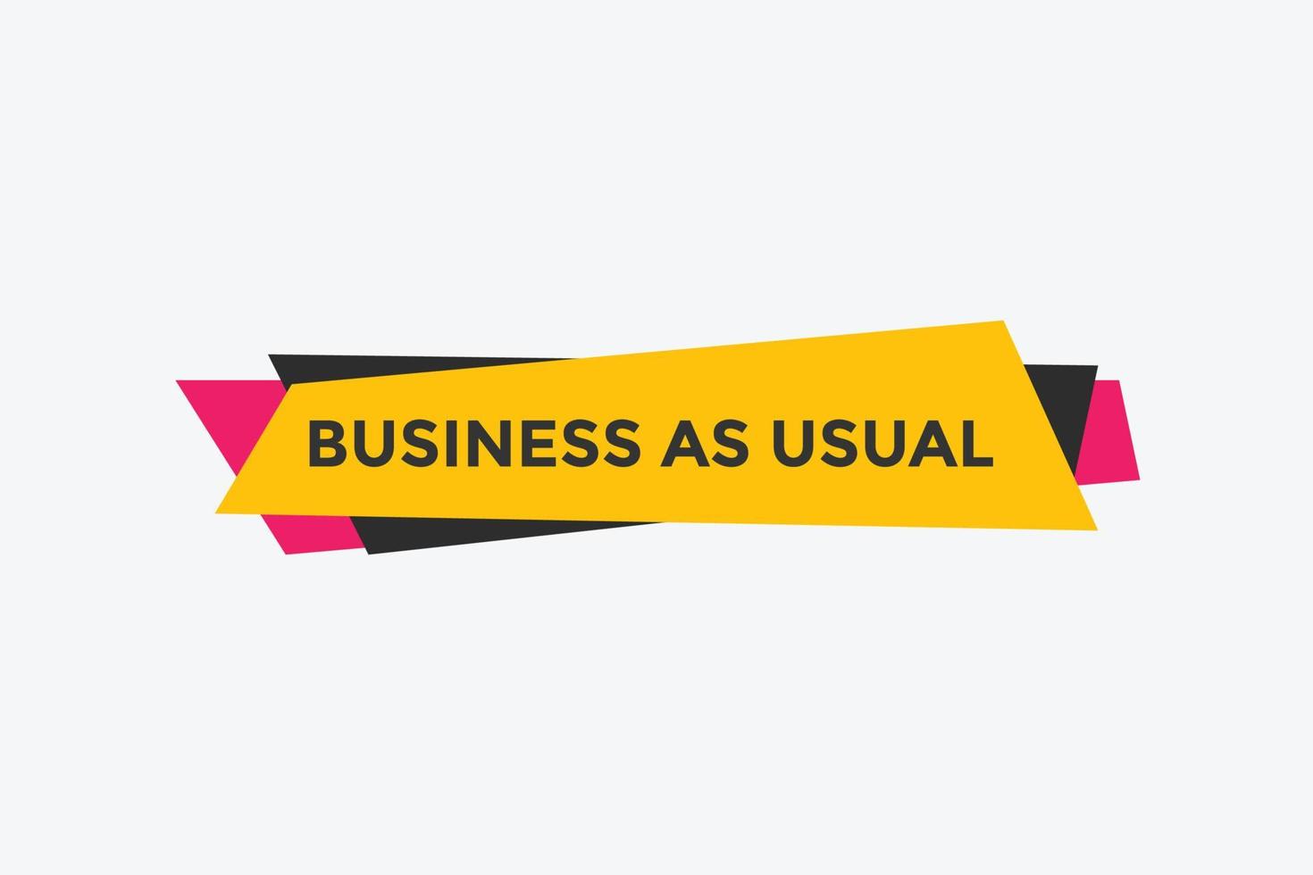 Business as usual button. speech bubble. Business as usual Colorful web banner. vector illustration