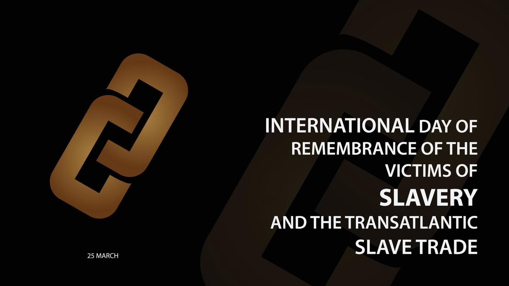 International Day of Remembrance of the Victims of Slavery and the Transatlantic Slave Trade. Vector illustration background