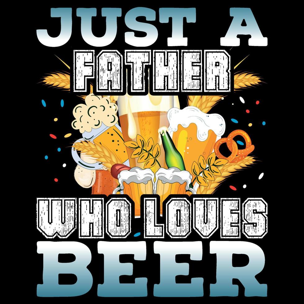 Just a Father Who Loves Beer - Oktoberfest T-Shirt Design vector